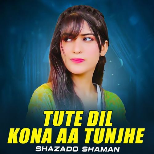 Tute Dil Kona Aa Tunjhe