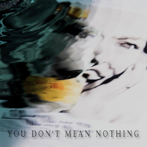 You Don't Mean Nothing