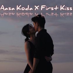 Aasa Koda X First Kiss-QQAhXhx-Gmw