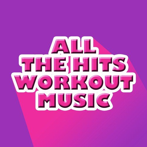 All the Hits Workout Music