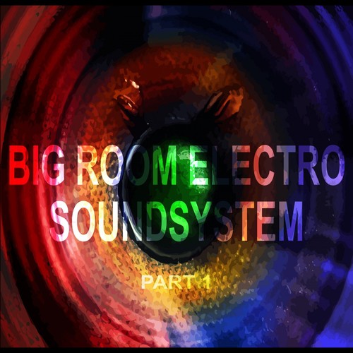 Big Room Electro Soundsystem Part 1