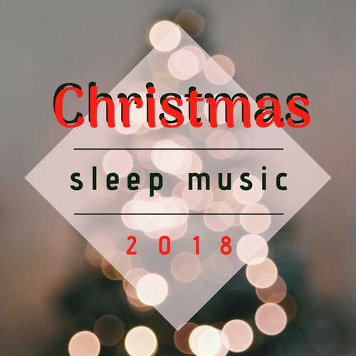 Christmas Sleep Music 2018 - Instrumental Xmas Lullabies for Kids, Babies and Adults_poster_image