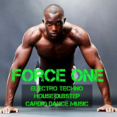 Force One - Electro Techno House Dubstep Cardio Music for Hard Training Deep Body Exercises