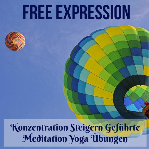 Free Expression - Konzentration Steigern Geführte Meditation Yoga Übungen mit Natur New Age Instrumental Geräusche