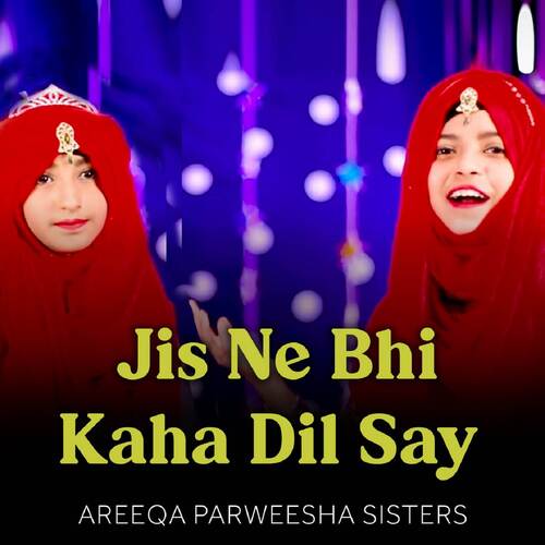 Jis Ne Bhi Kaha Dil Say