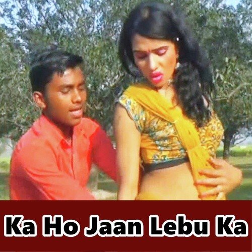 Ka Ho Jaan Lebu Ka