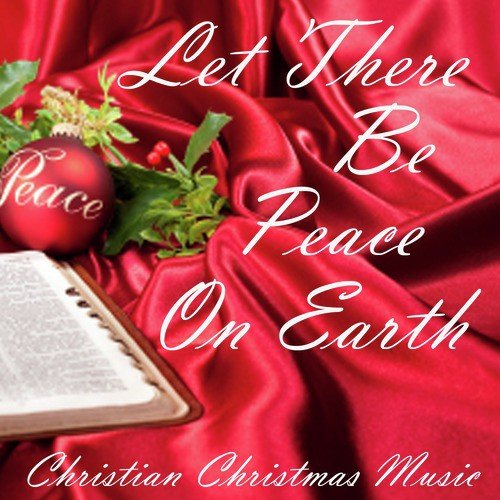 Let There Be Peace On Earth - Christian Christmas Music