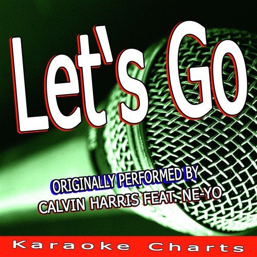 Let's Go (Originally Performed By Calvin Harris Feat. Ne-Yo) [Karaoke Version]