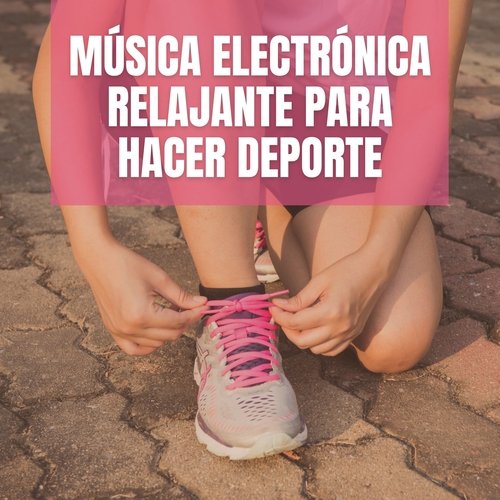 Música electrónica relajante para hacer deporte