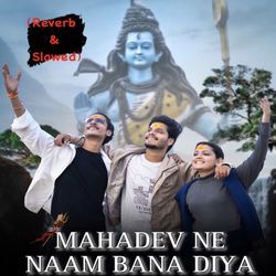 Mahadev Ne Naam Bana Diya (Slowed &amp; Reverb)-KCUaBAJJDwY