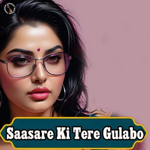 Saasare Ki Tere Gulabo