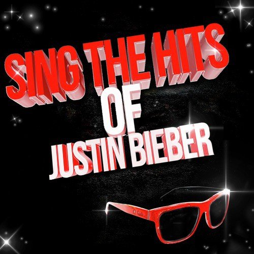 Sing the Hits of Justin Bieber - Karaoke