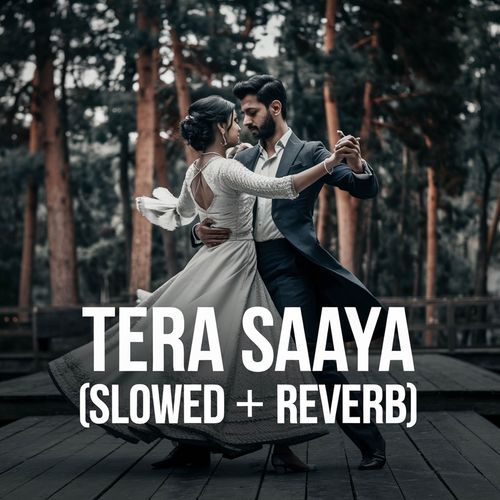 Tera Saaya (Slowed + Reverb)