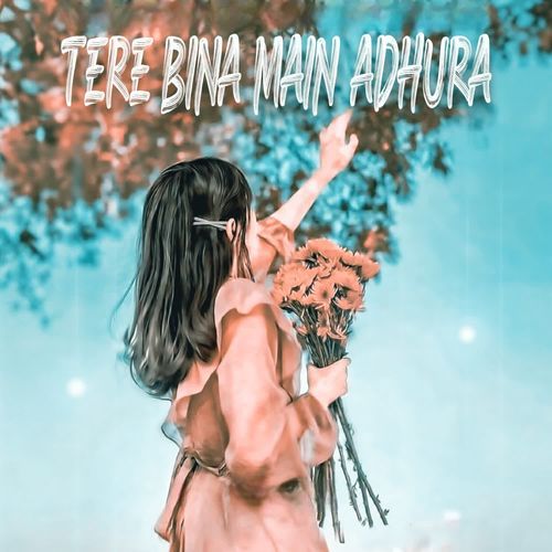 Tere Bina Main Adhura