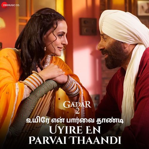 Uyire En Parvai Thaandi - Gadar 2