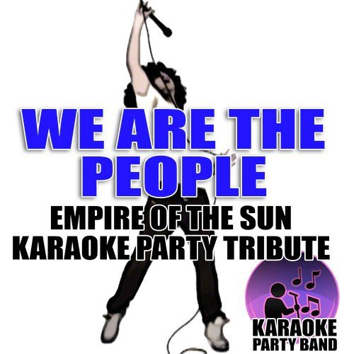 We Are The People (Empire of the Sun Karaoke Party Tribute)