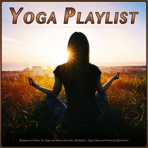 Yoga Playlist: Background Music for Yoga and Nature Sounds, Meditation, Yoga Class and Relaxing Spa Music_poster_image