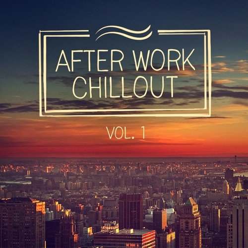 After Work Chillout (From Classical Music to Deep House to Help You Relax After Work)
