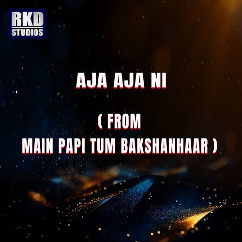 Aja Aja Ni (From MAIN PAPI TUM BAKSHANHAAR)