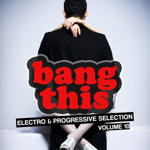 Bang This! (Electro & Progressive Selection, Vol. 10)