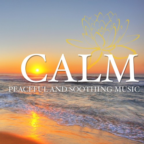 Calm - Peaceful and Soothing Music to Combat Stress and Anxiety