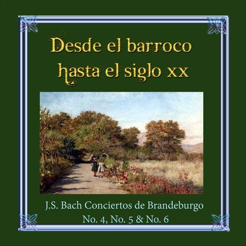 Desde el barroco hasta el siglo XX, J.S. Bach Conciertos de Brandeburgo No. 4, No. 5 & No. 6