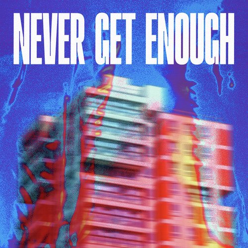 Never Get Enough