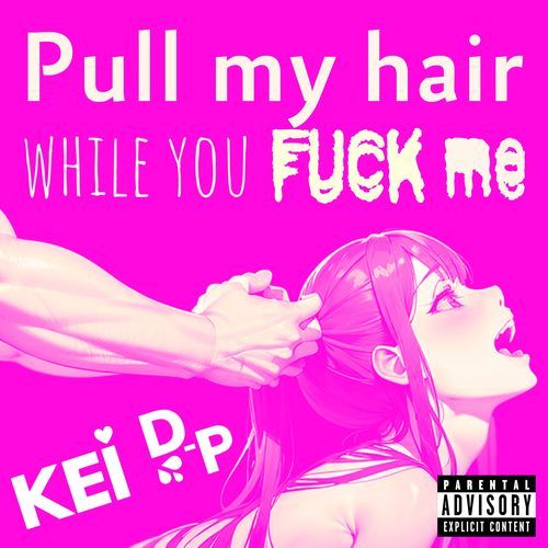Pull my hair while you fuck me