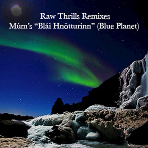 Raw Thrills Remixes: Múm's Blái Hnötturinn (Blue Planet) [Pt. 1-3] cover art