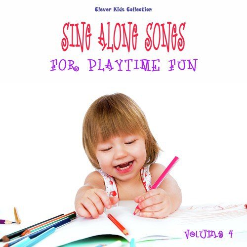 Sing Along Songs for Playtime Fun (Clever Kids Collection), Vol. 4
