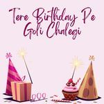 Tere Birthday Pe Goli Chalegi