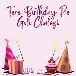 Tere Birthday Pe Goli Chalegi-Fy9ZUCwGZQY