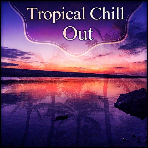 Tropical Chill Out – Tropical Lounge, Tropical House & Drink Bar, Deep Bounce, The Grove