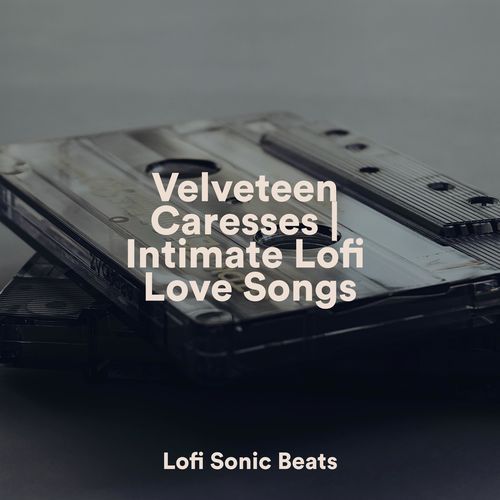 Velveteen Caresses | Intimate Lofi Love Songs