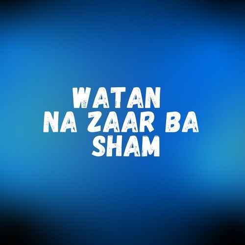 Watan Na Zaar Ba Sham
