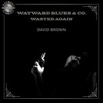 Wayward Blues & Co. Wasted Again