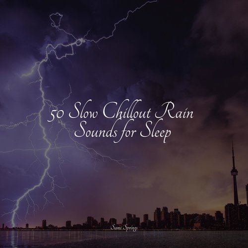 50 Slow Chillout Rain Sounds for Sleep