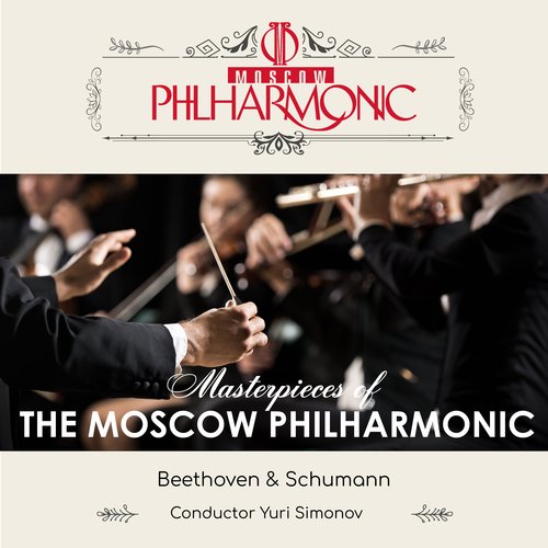 Beethoven - Schumann: Masterpieces of the Moscow Philharmonic - Beethoven & Schumann