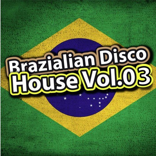 Brazilian Disco House, Vol.03 (Incl. 38 Tracks)