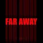 FAR AWAY