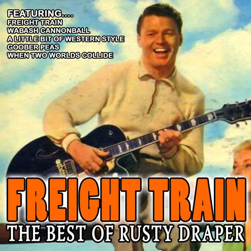 Freight Train - The Best Of Rusty Draper (Remastered)
