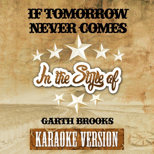 If Tomorrow Never Comes (In the Style of Garth Brooks) [Karaoke Version] - Single