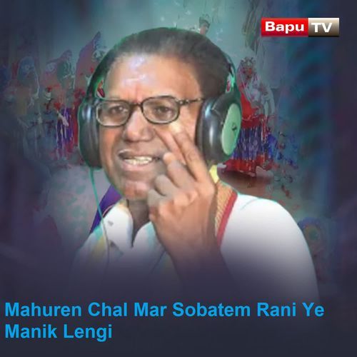 Mahuren Chal Mar Sobatem Rani Ye Manik Lengi