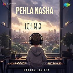 Pehla Nasha - LoFi Mix-Ez8NBT9je0s