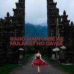 Raho Main Unse ak Mulakat Ho gayee
