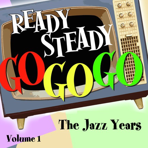 Ready Steady, Go Go Go - The Jazz Years, Vol. 1