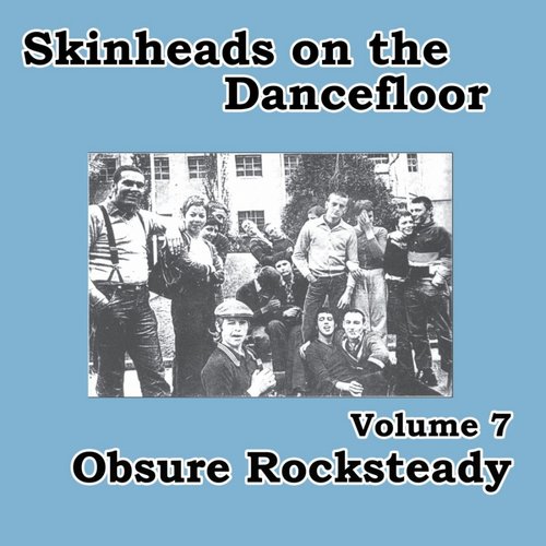 Skinheads on the Dancefloor, Vol. 7 - Obscure Rocksteady