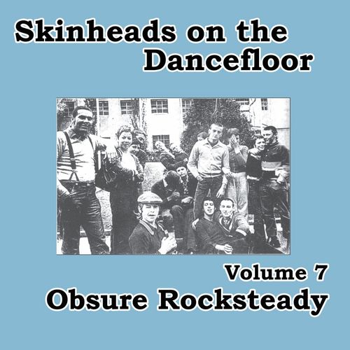 Skinheads on the Dancefloor, Vol. 7 - Obscure Rocksteady