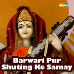 Barwari Pur Shuting Ke Samay