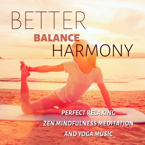 Better Balance Harmony - Perfect Relaxing Zen Mindfulness Meditation and Yoga Music
